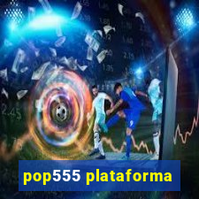 pop555 plataforma